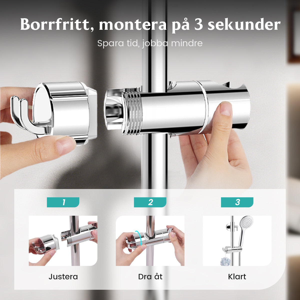 Ingen borrning krävs · Fäst och använd · Nytt val för duschfäste